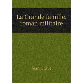

Книга La Grande famille, roman militaire