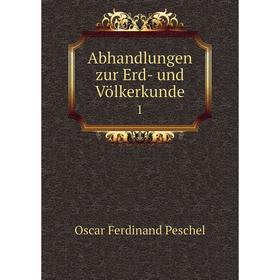 

Книга Abhandlungen zur Erd- und Völkerkunde 1