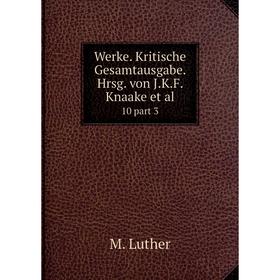 

Книга Werke. Kritische Gesamtausgabe. Hrsg. von J.K.F. Knaake et al. 10 part 3
