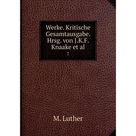 

Книга Werke. Kritische Gesamtausgabe. Hrsg. von J.K.F. Knaake et al. 7