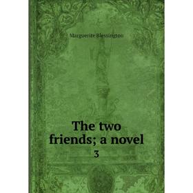 

Книга The two friends; a novel 3