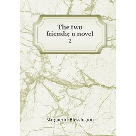 

Книга The two friends; a novel 2