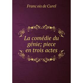 

Книга La comédie du génie; piece en trois actes