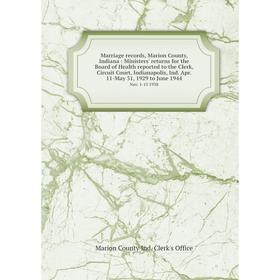 

Книга Marriage records, Marion County, Indiana: Ministers' returns for the Board of Health reported to the Clerk, Circuit Court, Indianapolis, Ind Apr