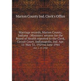 

Книга Marriage records, Marion County, Indiana: Ministers' returns for the Board of Health reported to the Clerk, Circuit Court, Indianapolis, Ind Apr