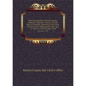 

Книга Marriage records, Marion County, Indiana: Ministers' returns for the Board of Health reported to the Clerk, Circuit Court, Indianapolis, Ind Apr