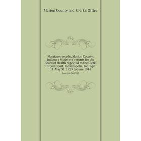 

Книга Marriage records, Marion County, Indiana: Ministers' returns for the Board of Health reported to the Clerk, Circuit Court, Indianapolis, Ind Apr