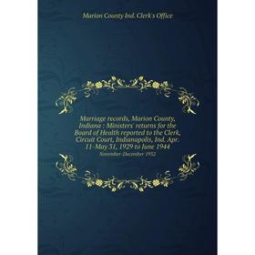 

Книга Marriage records, Marion County, Indiana: Ministers' returns for the Board of Health reported to the Clerk, Circuit Court, Indianapolis, Ind Apr