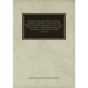 

Книга Marriage records, Marion County, Indiana: Ministers' returns for the Board of Health reported to the Clerk, Circuit Court, Indianapolis, Ind Apr