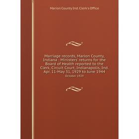 

Книга Marriage records, Marion County, Indiana: Ministers' returns for the Board of Health reported to the Clerk, Circuit Court, Indianapolis, Ind Apr