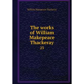 

Книга The works of William Makepeace Thackeray 23