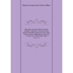 

Книга Marriage records, Marion County, Indiana: Ministers' returns for the Board of Health reported to the Clerk, Circuit Court, Indianapolis, Ind Apr