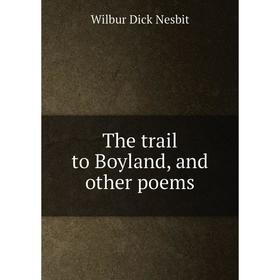 

Книга The trail to Boyland, and other poems