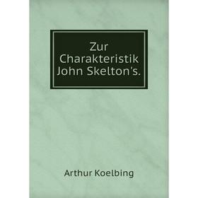 

Книга Zur Charakteristik John Skelton's.