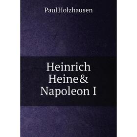 

Книга Heinrich Heine& Napoleon I