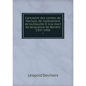 

Книга Cartulaire des comtes de Hainaut, de l'avènement de Guillaume II à la mort de Jacqueline de Bavière 1337-1436 1