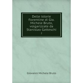 

Книга Delle istorie fiorentine di Gio. Michele Bruto, volgarizzate da Stanislao Gatteschi2