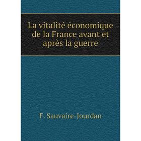 

Книга La vitalité économique de la France avant et après la guerre
