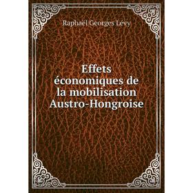 

Книга Effets économiques de la mobilisation Austro-Hongroise