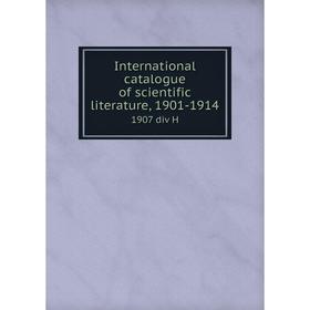 

Книга International catalogue of scientific literature, 1901-19141907 div H