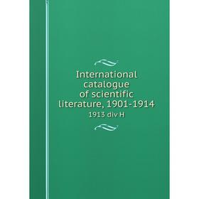 

Книга International catalogue of scientific literature, 1901-19141913 div H