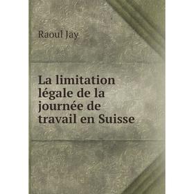 

Книга La limitation légale de la journée de travail en Suisse
