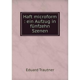 

Книга Haft microform: ein Aufzug in fünfzehn Szenen