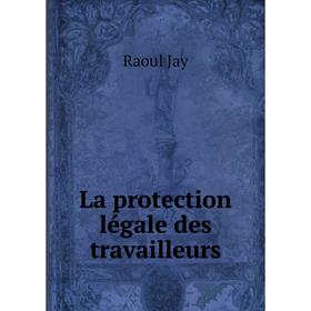 

Книга La protection légale des travailleurs