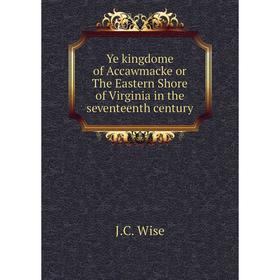 

Книга Ye kingdome of Accawmacke or The Eastern Shore of Virginia in the seventeenth century
