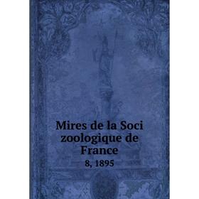 

Книга Mires de la Soci zoologique de France 8, 1895