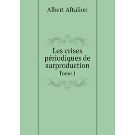 

Книга Les crises périodiques de surproductionTome 1