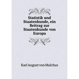 

Книга Statistik und Staatenkunde, ein Beitrag zur Staatenkunde von Europa. Karl August von Malchus