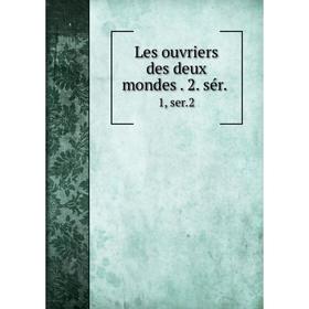 

Книга Les ouvriers des deux mondes 2 sér 1, ser 2