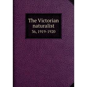 

Книга The Victorian naturalist 36, 1919-1920