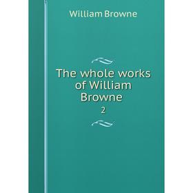 

Книга The whole works of William Browne 2