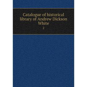 

Книга Catalogue of historical library of Andrew Dickson White 2