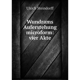 

Книга Wundrams Auferstehung microform: vier Akte