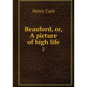 

Книга Beauford, or, A picture of high life 2