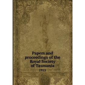 

Книга Papers and Proceedings of the Royal Society of Tasmania 1915