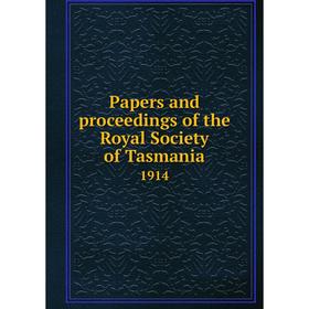 

Книга Papers and Proceedings of the Royal Society of Tasmania 1914