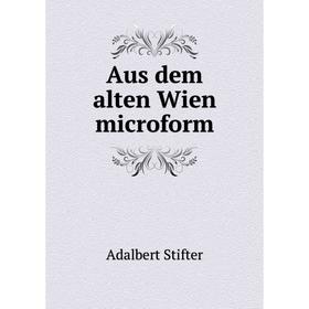

Книга Aus dem alten Wien microform