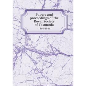 

Книга Papers and Proceedings of the Royal Society of Tasmania 1864-1866