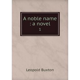 

Книга A noble name: a novel 1