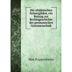 

Книга Die altdänischen Schutzgilden, ein Beitrag zur Rechtsgeschichte der germanischen Genossenschaft