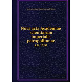 

Книга Nova acta Academiae scientiarum Imperialis Petropolitanae t 8, 1790