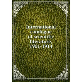 

Книга International catalogue of scientific literature, 1901-1914
