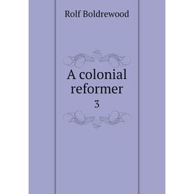 

Книга A colonial reformer 3