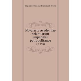 

Книга Nova acta Academiae scientiarum Imperialis Petropolitanae t 2, 1784