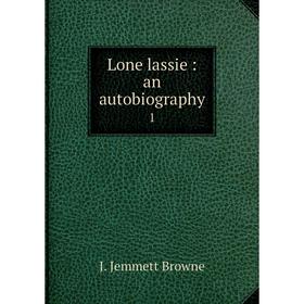 

Книга Lone lassie: an autobiography 1