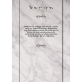 

Книга Relation ou voyage de l'isle de Ceylan, dans les Indes orientales. Contenant une description exacte de cette isle, la forme de son gouvernement,